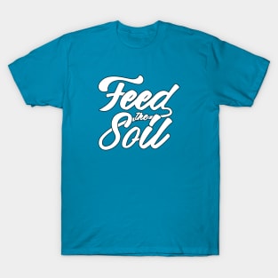 Feed the Soil T-Shirt